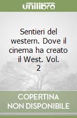 Sentieri del western. Dove il cinema ha creato il West. Vol. 2 libro