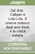 Dal dott. Calligari a Lola-Lola. Il cinema tedesco degli anni Venti e la critica italiana libro