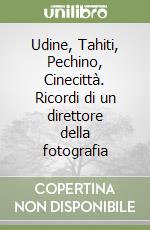 Udine, Tahiti, Pechino, Cinecittà. Ricordi di un direttore della fotografia