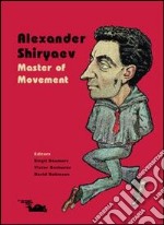 Alexander Shiryaev. Master of Movement. Ediz. inglese