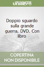 Doppio sguardo sulla grande guerra. DVD. Con libro libro