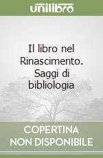 Il libro nel Rinascimento. Saggi di bibliologia libro