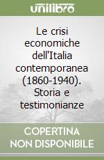 Le crisi economiche dell'Italia contemporanea (1860-1940). Storia e testimonianze libro