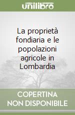 La proprietà fondiaria e le popolazioni agricole in Lombardia libro