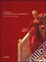 Il costume al tempo di Lorenzo il Magnifico. Prato e il suo territorio. Catalogo della mostra (Prato, Palazzo Pretorio, 26 settembre-31 ottobre 1992) libro