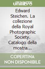 Edward Steichen. La collezione della Royal Photographic Society. Catalogo della mostra (Mestre, 1 maggio-25 luglio 1993) libro