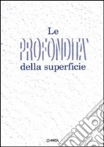 Le profondità della superficie. Catalogo della mostra (Viareggio, villa La Versiliana, 10 luglio-1 agosto 1993) libro