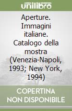 Aperture. Immagini italiane. Catalogo della mostra (Venezia-Napoli, 1993; New York, 1994) libro