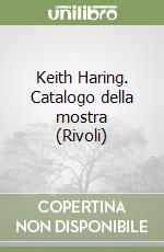 Keith Haring. Catalogo della mostra (Rivoli) libro