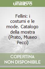 Fellini: i costumi e le mode. Catalogo della mostra (Prato, Museo Pecci) libro