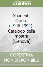 Guarienti. Opere (1946-1994). Catalogo della mostra (Genova) libro