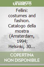 Fellini: costumes and fashion. Catalogo della mostra (Amsterdam, 1994; Helsinki, 30 novembre 1994-29 gennaio 1995). Ediz. inglese libro