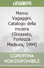 Memo Vagaggini. Catalogo della mostra (Grosseto, Fortezza Medicea, 1994) libro