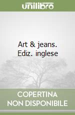 Art & jeans. Ediz. inglese libro