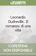 Leonardo Dudreville. Il romanzo di una vita libro