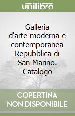 Galleria d'arte moderna e contemporanea Repubblica di San Marino. Catalogo libro