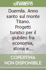 Duemila. Anno santo sul monte Titano. Progetti turistici per il giubileo fra economia, storia e spiritualità libro