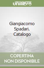 Giangiacomo Spadari. Catalogo libro