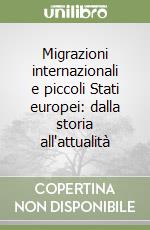 Migrazioni internazionali e piccoli Stati europei: dalla storia all'attualità libro