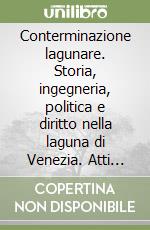 Conterminazione lagunare. Storia, ingegneria, politica e diritto nella laguna di Venezia. Atti del Convegno di studio... (Venezia, 14-16 marzo 1991) libro