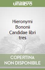 Hieronymi Bononii Candidae libri tres