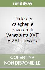 L'arte dei calegheri e zavateri di Venezia tra XVII e XVIII secolo libro