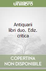 Antiquarii libri duo. Ediz. critica libro