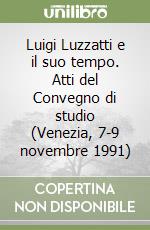 Luigi Luzzatti e il suo tempo. Atti del Convegno di studio (Venezia, 7-9 novembre 1991) libro