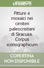 Pitture e mosaici nei cimiteri paleocristiani di Siracusa. Corpus iconographicum libro