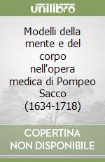 Modelli della mente e del corpo nell'opera medica di Pompeo Sacco (1634-1718)