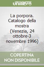 La porpora. Catalogo della mostra (Venezia, 24 ottobre-3 novembre 1996) libro