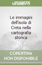 Le immagini dell'isola di Creta nella cartografia storica libro