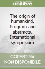 The origin of humankind. Program and abstracts. International symposium libro