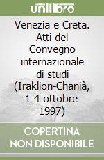 Venezia e Creta. Atti del Convegno internazionale di studi (Iraklion-Chanià, 1-4 ottobre 1997) libro
