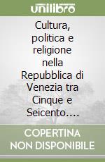 Cultura, politica e religione nella Repubblica di Venezia tra Cinque e Seicento. Gesuiti e somaschi a Venezia libro