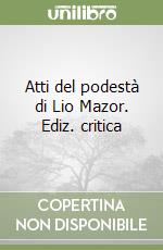 Atti del podestà di Lio Mazor. Ediz. critica libro