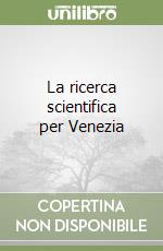 La ricerca scientifica per Venezia libro