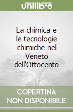 La chimica e le tecnologie chimiche nel Veneto dell'Ottocento libro