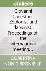 Giovanni Canestrini. Zoologist and darwinist. Proceedings of the international meeting celebrating the first centenary of the death of Giovanni Canestrini (1835-1900 libro