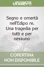 Segno e omertà nell'Edipo re. Una tragedia per tutti e per nessuno libro