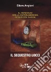 Il sequestro Locci. Ediz. integrale libro