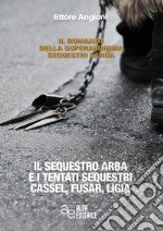 Il sequestro Arba e i tentati sequestri Cassel, Fusar, Ligia libro