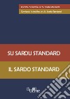 Su sardu standard-Il sardo standard. Ediz. bilingue libro