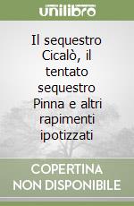 Il sequestro Cicalò, il tentato sequestro Pinna e altri rapimenti ipotizzati libro