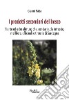 I prodotti secondari del bosco. Piante ed erbe alimurgiche, conciarie, da intreccio, mellifere, officinali e tintorie di Sardegna libro