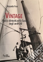 Vintage. Rock e dintorni nella Sassari degli anni '80. Ediz. integrale