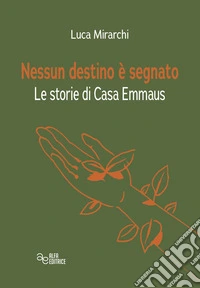 Nessun destino è segnato. Le storie di Casa Emmaus libro