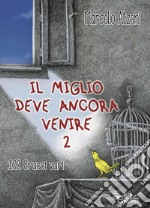 Il miglio deve ancora venire. Ediz. integrale. Vol. 2: 102 crucci vari libro