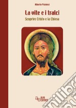 La vite e i tralci. Scoprire Cristo e la Chiesa