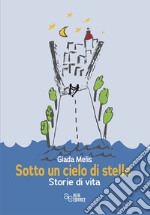 Sotto un cielo di stelle. Storie di vita libro